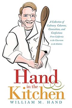 portada Hand in the Kitchen: A Collection of Culinary Columns, Concoctions, and Confections From California to the Classroom to the Kitchen (in English)