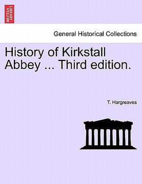 portada history of kirkstall abbey ... third edition. (en Inglés)