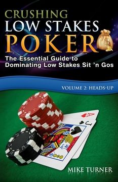 portada Crushing Low Stakes Poker: The Essential Guide to Dominating Low Stakes Sit 'n Gos, Volume 2: Heads-Up (en Inglés)