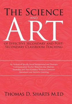 portada The Science and Art of Effective Secondary and Post-Secondary Classroom Teaching: An Analysis of Specific Social Interpersonal and Dramatic Communicat (en Inglés)