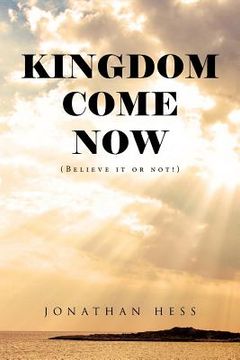 portada Kingdom Come Now: (Believe it or not!)