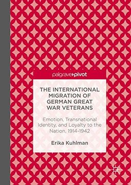 portada The International Migration of German Great war Veterans: Emotion, Transnational Identity, and Loyalty to the Nation, 1914-1942 (en Inglés)