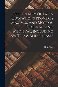 portada Dictionary Of Latin Quotations Proverbs Maximus And Mottos, Classical And Medieval, Including Law Terms And Phrases