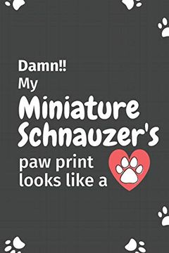 portada Damn! My Miniature Schnauzer's paw Print Looks Like a: For Miniature Schnauzer dog Fans (en Inglés)