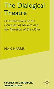 portada The Dialogical Theatre: Dramatizations of the Conquest of Mexico and the Question of the Other (Studies in Literature and Religion) (en Inglés)