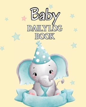 portada Baby's Daily Log Book: Keep Track of Newborn's Feedings Patterns, Sleep Times, Health, Supplies Needed. Ideal For New Parents Or Nannies