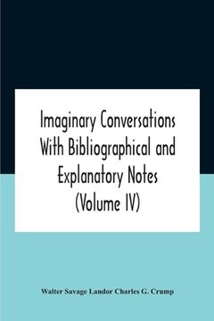 portada Imaginary Conversations With Bibliographical And Explanatory Notes (Volume Iv) (en Inglés)