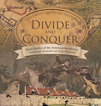 portada Divide and Conquer | Major Battles of the American Revolution: Ticonderoga, Savannah and King'S Mountain | Fourth Grade History |Children'S American History (en Inglés)