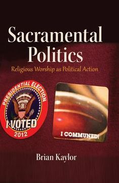 portada Sacramental Politics: Religious Worship as Political Action (en Inglés)