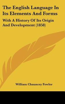 portada the english language in its elements and forms: with a history of its origin and development (1858) (en Inglés)