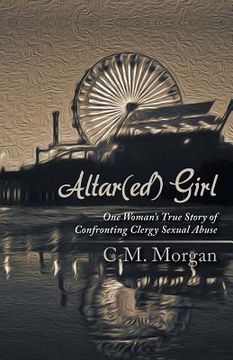 portada Altar(ed) Girl: One Woman's True Story of Confronting Clergy Sexual Abuse (en Inglés)