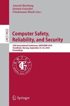 portada Computer Safety, Reliability, and Security: 35th International Conference, Safecomp 2016, Trondheim, Norway, September 21-23, 2016, Proceedings (en Inglés)