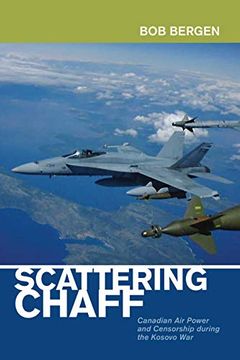 portada Scattering Chaff: Canadian air Power and Censorship During the Kosovo war (Beyond Boundaries: Canadian Defence and Strategic Studies) (en Inglés)
