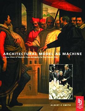 portada Architectural Model as Machine: A new View of Models From Antiquity to the Present day 