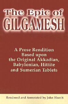 portada the epic of gilgamesh: a prose rendition based upon the original akkadian, babylonian, hittite and sumerian tablets (in English)