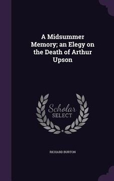 portada A Midsummer Memory; an Elegy on the Death of Arthur Upson (en Inglés)
