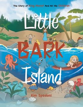 portada Little Bark Island: The Story of King Monet and All His Children (en Inglés)