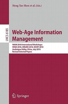 portada web-age information management: waim 2010 international workshops: iwgd 2010, xmldm 2010, wcmt 2010 jiuzhaigou valley, china, july 15-17, 2010 revised (en Inglés)