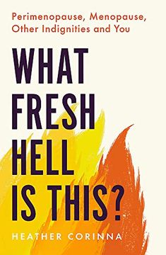 portada What Fresh Hell is This? Perimenopause, Menopause, Other Indignities and you 