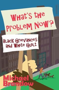 portada What's the Problem Now?: Black Grievances and White Guilt (in English)