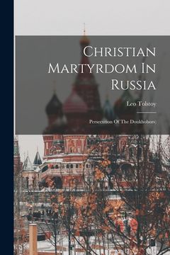portada Christian Martyrdom In Russia: Persecution Of The Doukhobors) (in English)
