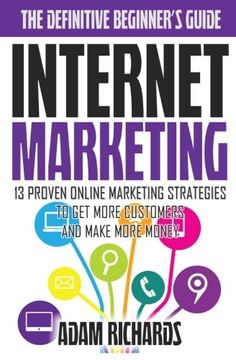 portada Internet Marketing: The Definitive Beginner's Guide: 13 Proven Online Marketing Strategies To Get More Customers And Make More Money