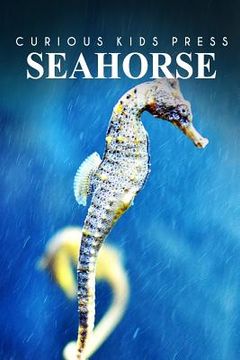 portada Seahorse - Curious Kids Press: Kids book about animals and wildlife, Children's books 4-6 (en Inglés)