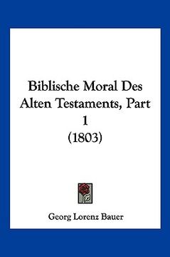 portada Biblische Moral Des Alten Testaments, Part 1 (1803) (en Alemán)