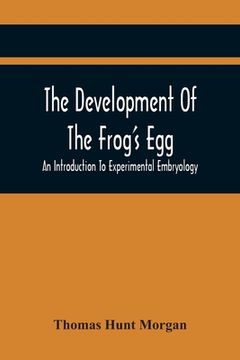 portada The Development Of The Frog'S Egg: An Introduction To Experimental Embryology (en Inglés)
