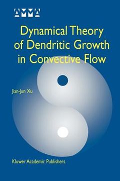 portada dynamical theory of dendritic growth in convective flow (in English)