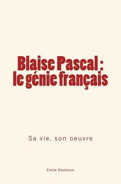 portada Blaise Pascal - le génie français: sa vie, son oeuvre 