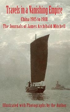 portada Travels in a Vanishing Empire: China 1915 to 1918: The Journals of James Archibald Mitchell (in English)