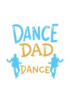 portada Dance Dad I Don't Dance I Finance: 120 Pages I 6x9 I Graph Paper 5x5 I Funny Performing Arts & Ballet Dancer Gifts (en Inglés)