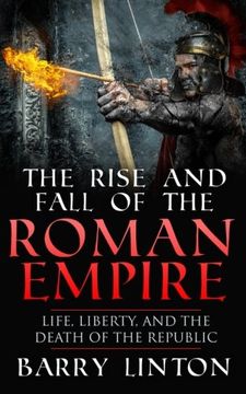 portada The Rise And Fall Of The Roman Empire: Life, Liberty, And The Death Of The Republic (en Inglés)