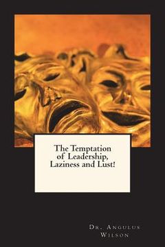 portada The Temptation of Leadership, Laziness and Lust!: A sermonic reflection on the life of a biblical leader (in English)