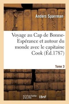 portada Voyage Au Cap de Bonne-Espérance Et Autour Du Monde Avec Le Capitaine Cook: Et Principalement Dans Le Pays Des Hottentots Et Des Caffres. Tome 3 (en Francés)