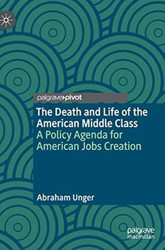 portada The Death and Life of the American Middle Class: A Policy Agenda for American Jobs Creation (en Inglés)