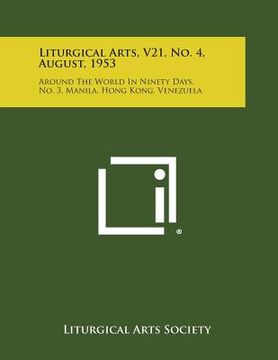 portada Liturgical Arts, V21, No. 4, August, 1953: Around the World in Ninety Days, No. 3, Manila, Hong Kong, Venezuela (en Inglés)