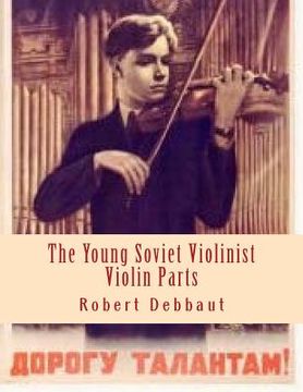 portada The Young Soviet Violinist--Violin Parts: Solo Works for Young Violinists by Soviet Composers (en Inglés)
