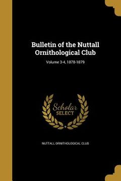 portada Bulletin of the Nuttall Ornithological Club; Volume 3-4, 1878-1879 (en Inglés)