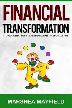 portada Financial Transformation: Stop Juggling Your Debt and Become Financially Fit!