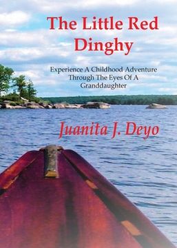 portada The Little Red Dinghy: Experience A Childhood Adventure Through The Eyes Of A Granddaughter (en Inglés)