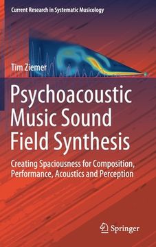 portada Psychoacoustic Music Sound Field Synthesis: Creating Spaciousness for Composition, Performance, Acoustics and Perception (en Inglés)