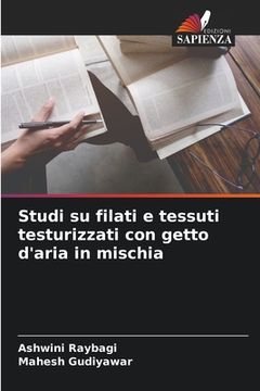 portada Studi su filati e tessuti testurizzati con getto d'aria in mischia (en Italiano)