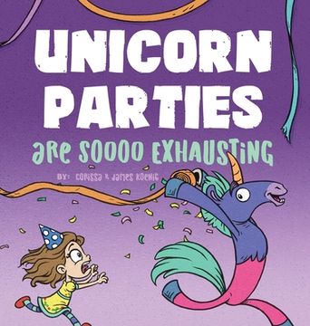 portada Unicorn Parties are Soooo Exhausting: A Silly and Magical Birthday Party Story That Encourages Imagination for Children Ages 3-8 (en Inglés)