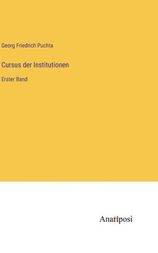 portada Cursus der Institutionen: Erster Band (en Alemán)