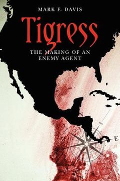 portada tigress - the making of an enemy agent (en Inglés)