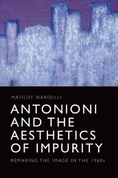portada Antonioni and the Aesthetics of Impurity: Remaking the Image in the 1960s (en Inglés)