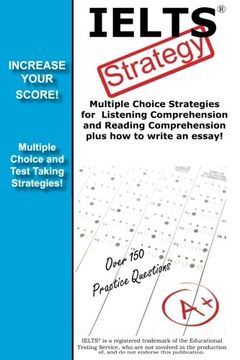portada Ielts Strategy! Multiple Choice Strategies for Listening Comprehension and Reading Comprehension Plus how to Write an Essay! (in English)