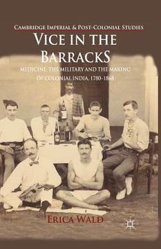 portada Vice in the Barracks: Medicine, the Military and the Making of Colonial India, 1780-1868 (en Inglés)